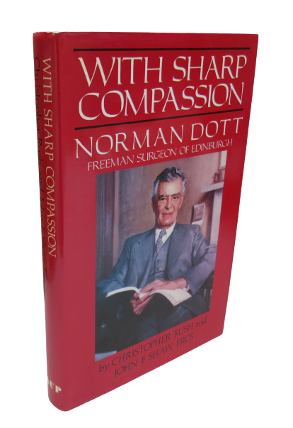 With Sharp Compassion, Norman Dott, Freeman Surgeon of Edinburgh by Christopher Rush and John F. Sha book front cover