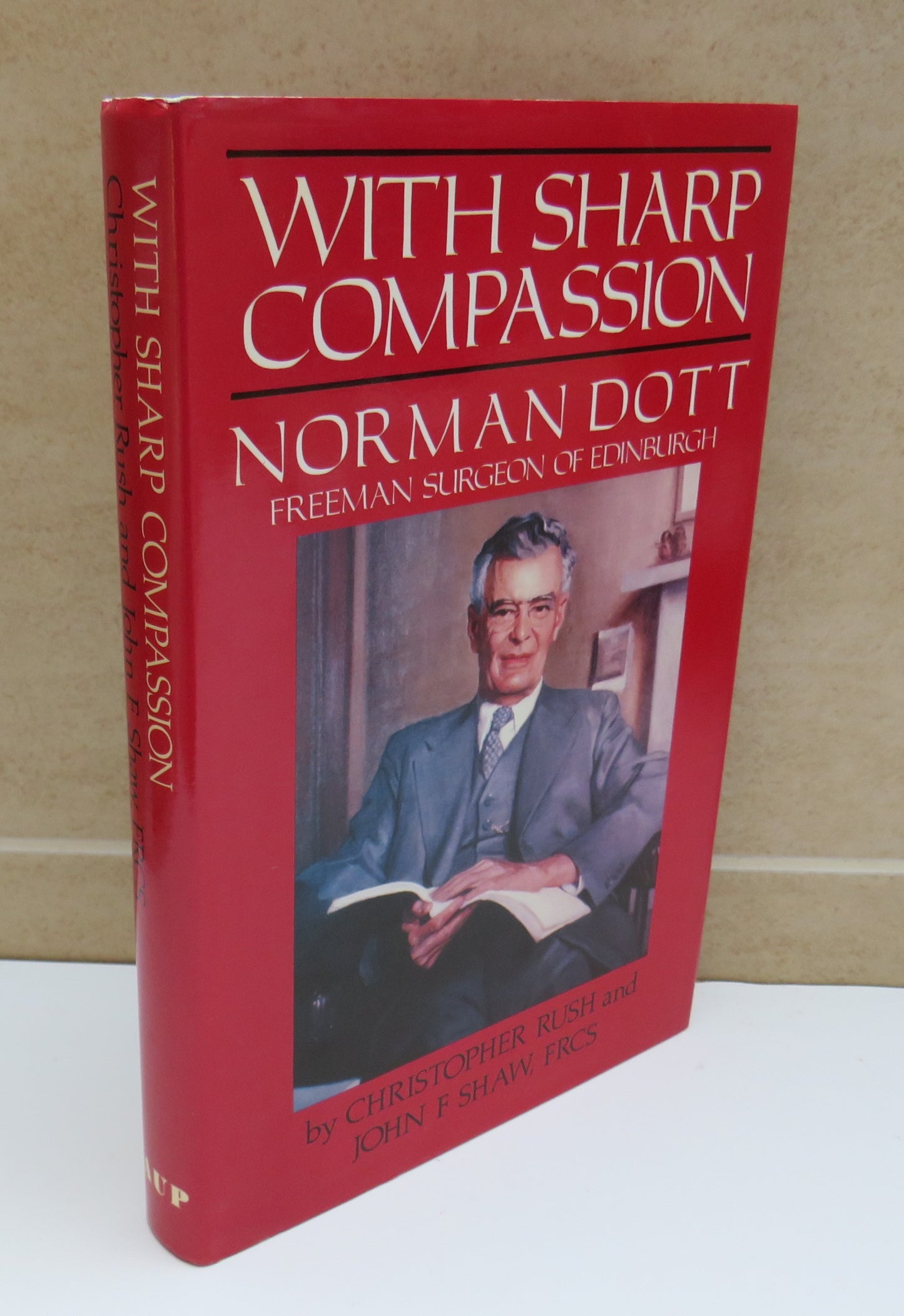 With Sharp Compassion, Norman Dott, Freeman Surgeon of Edinburgh by Christopher Rush and John F. Shaw, 1990