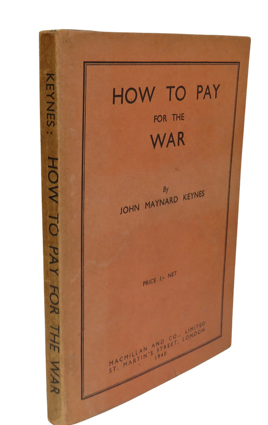 How To Pay For The War A Radical Plan For The Chancellor Of The Exchequer By John Maynard Keynes 1940