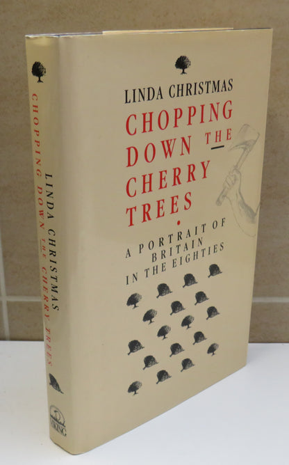 Chopping Down The Cherry Trees A Portrait of Britain In The Eighties By Linda Christmas 1989 book image 2
