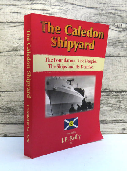 The Caledon Shipyard, The Foundation, The People, The Ships and its Demise by J.B. Reilly, 2017 book front cover