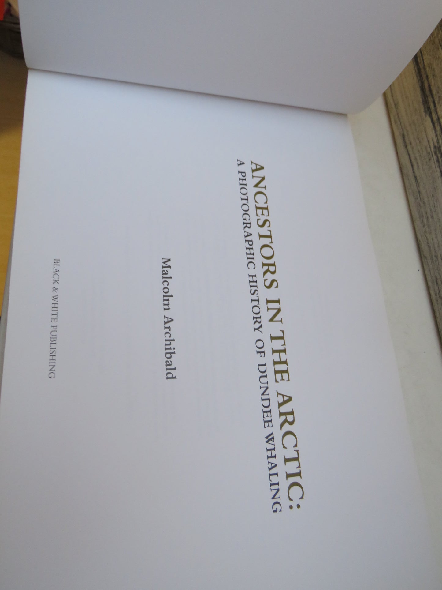Ancestors in the Arctic, A Photographic History of Dundee Whaling by Malcolm Archibald, 2013