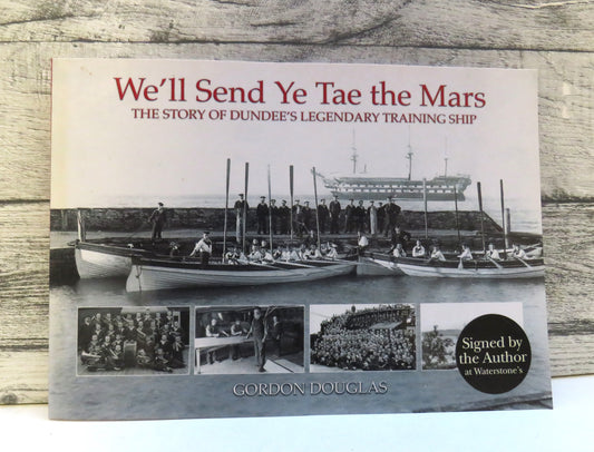 We'll Send Ye Tae the Mars, The Story of Dundee's Legendary Training Ship by Gordon Douglas, 2008, Signed by Author