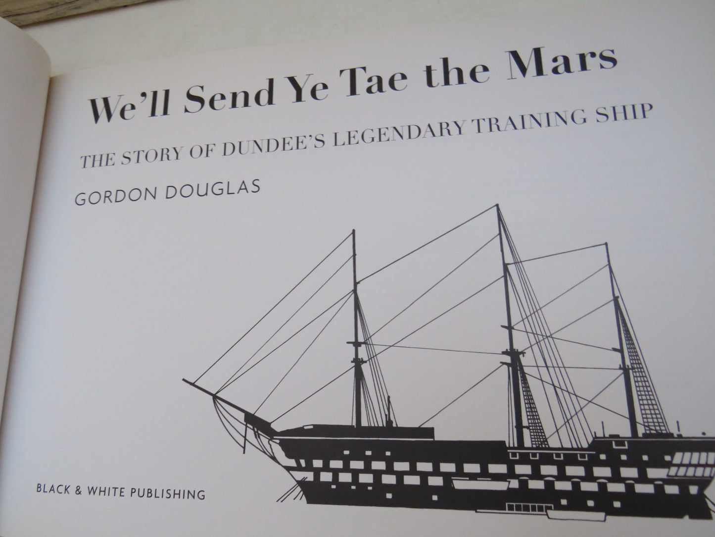 We'll Send Ye Tae the Mars, The Story of Dundee's Legendary Training Ship by Gordon Douglas, 2008, Signed by Author
