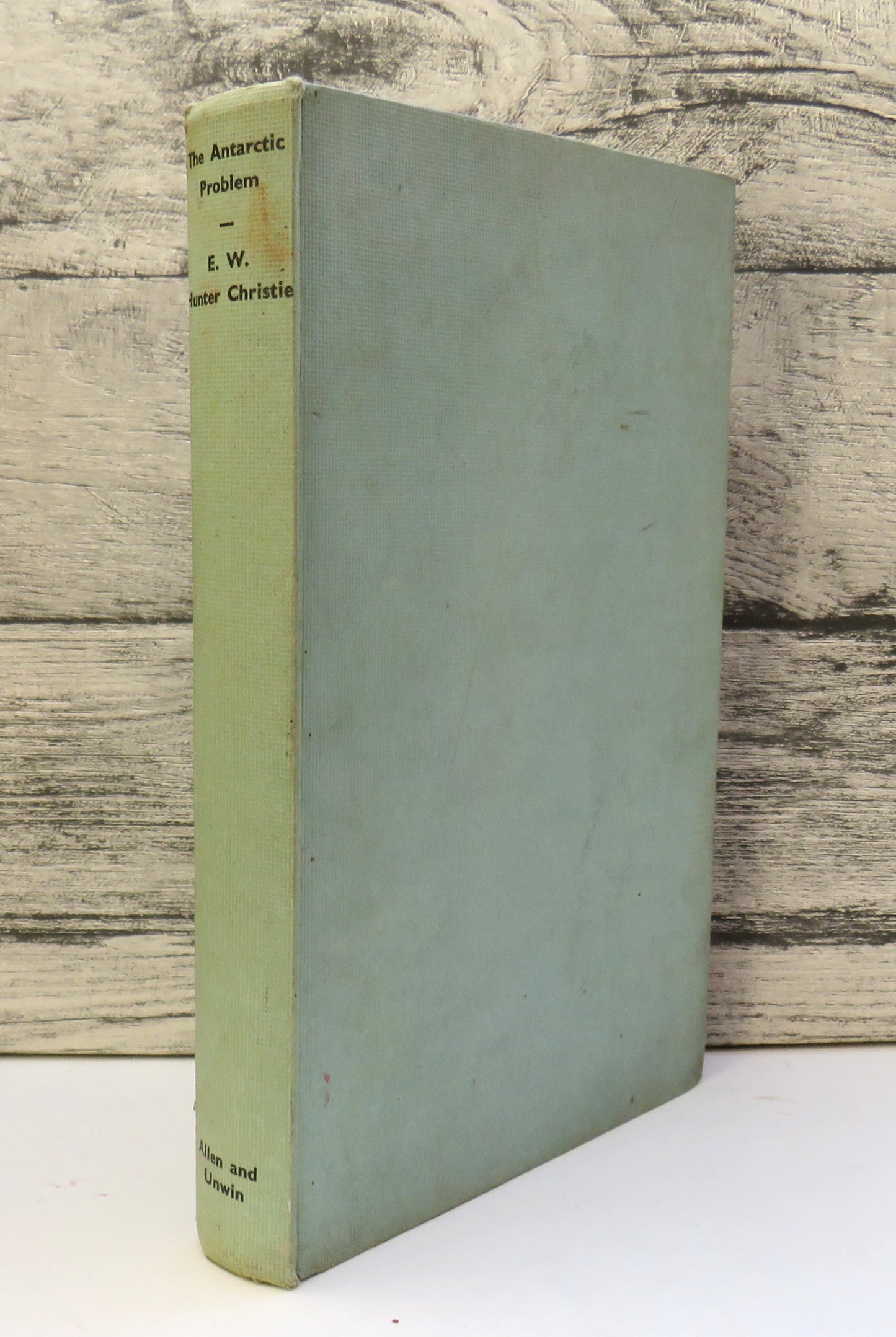 The Antarctic Problem An Historical and Political Study By E. W. Hunter Christie 1951