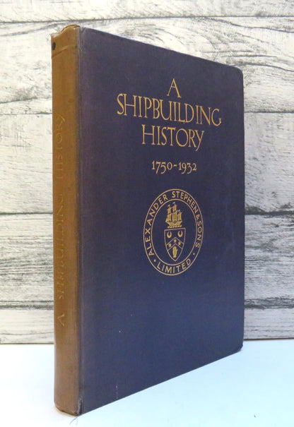 A Shipbuilding History 1750 - 1932:  A Recored of the Business Founded, about 1750, by Alexander Ste book front cover
