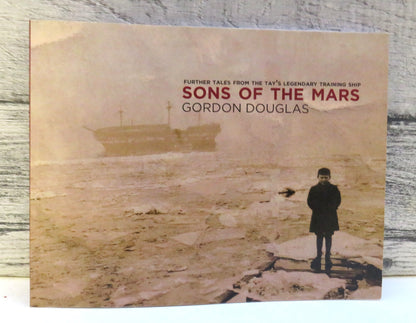 Sons Of The Mars, Further Tales from the Tay's Legndary Training Ship by Gordon Douglas, 2013 book front cover