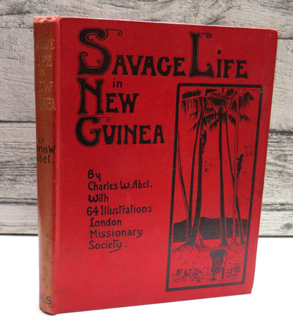 Savage Life in New Guinea, the Papuan in many moods by Charles W. Abel book front cover