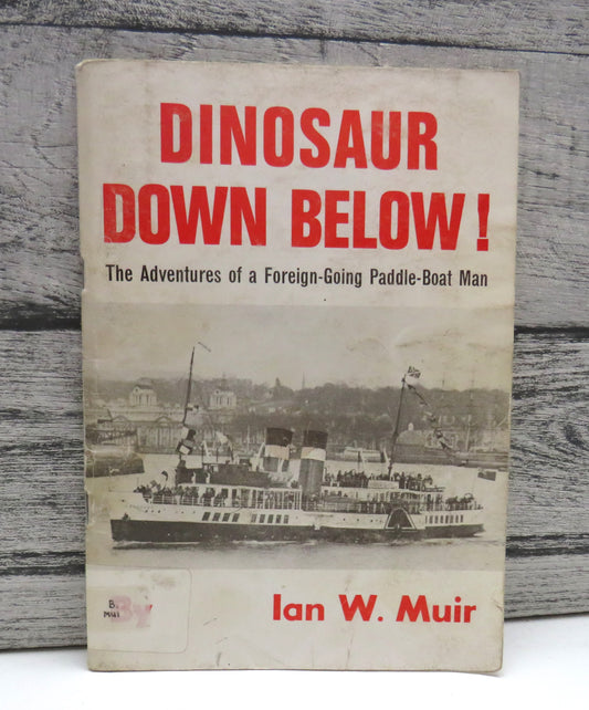 Dinosaur Down Below! The Adventures of a Foreign-Going Paddle-Boat Man by Ian W. Muir (Memoir Book, 1980)