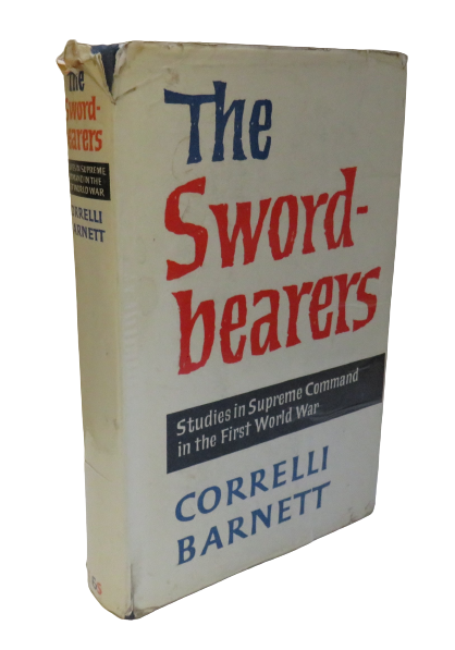 The Sword-bearers, Studies in Supreme Command in the First World War by Correlli Barnett, 1963