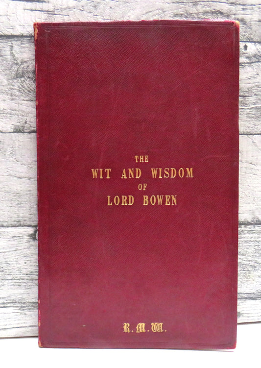 The Wit and Wisdom of Lord Bowen as Contained In The Law Reports With Letter From James Bryce House of Commons
