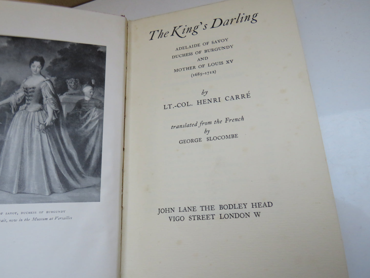 The King's Darling, Adelaide of Savoy Duchess of Burgundy and Mother of Louis XV by Lt.-Col Henri Carre, Translated by George Slocombe