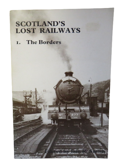 Scotland's Lost Railways - 1. The Borders, Edited by Iain R. Smith, 1982 book front cover