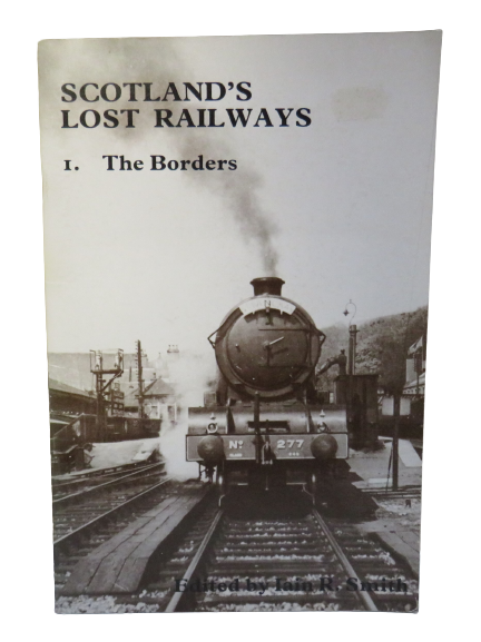 Scotland's Lost Railways - 1. The Borders, Edited by Iain R. Smith, 1982