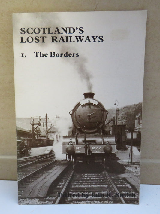 Scotland's Lost Railways - 1. The Borders, Edited by Iain R. Smith, 1982