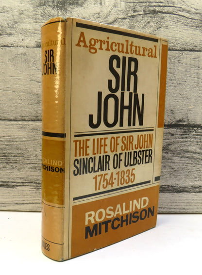 Agricultural Sir John The Life of Sir John Sinclair of Ulbster 1754-1835 By Rosalind Mitchison 1962