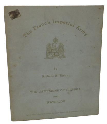 The French Imperial Army By Richard K. Riehn The Campaigns of 1813-1814 and Waterloo 1968 book front cover