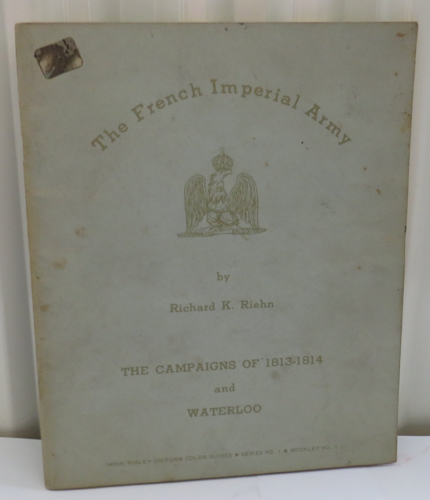 The French Imperial Army By Richard K. Riehn The Campaigns of 1813-1814 and Waterloo 1968