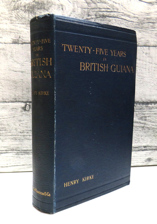 Twenty-Five Years in British Guiana by Henry Kirke (Travel & Colonial History Book, 1898)