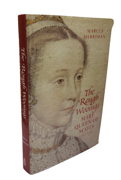 The Rough Wooings, Mary Queen of Scots 1542-1551 by Marcus Merriman, 2000 book front cover