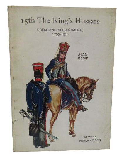 15th The King's Hussars Dress and Appointments 1759-1914 By Alan Kemp 1972 book front cover