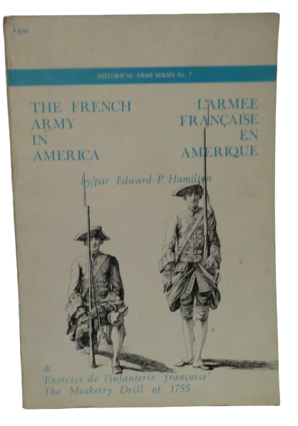 The French Army In America By Edward P. Hamilton  Historical Arms Series No. 7 - 1967