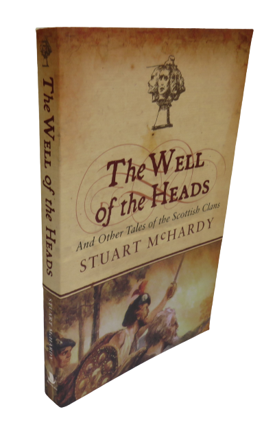 The Well of the Heads, and other Tales of the Scottish Clans by Stuart McHardy, 2005