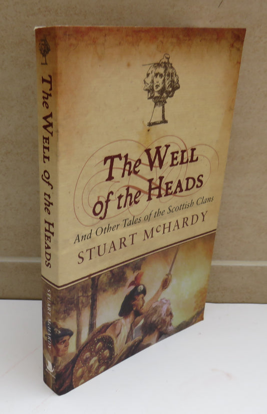 The Well of the Heads, and other Tales of the Scottish Clans by Stuart McHardy, 2005