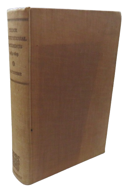 Tudor Constitutional Documents A.D. 1485-1603 With An Historical Commentary By J.R. Tanner 1948 book front cover