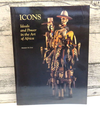 Icons, Ideals and Power in the Art of Africa by Herbert M. Cole (Art Book, 1990) book front cover