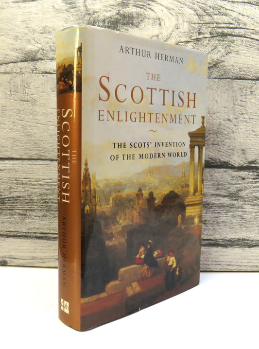 The Scottish Enlightenment The Scots' Invention of the Modern World By Arthur Herman 2002