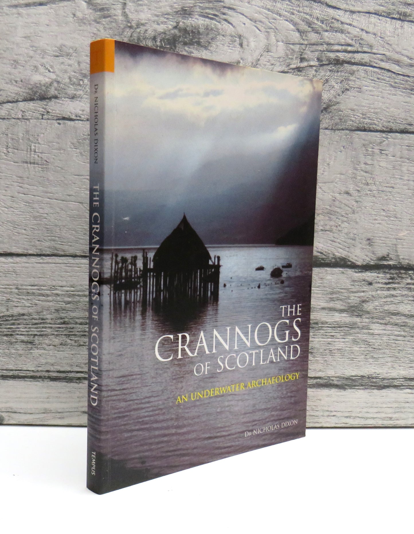 The Crannogs of Scotland An Underwater Archaeology By Dr Nicholas Dixon 2004