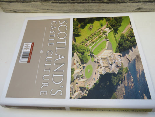 Scotland's Castle Culture Edited By Audrey Dakin, Miles Glendinning and Aonghus MacKecknie 2011