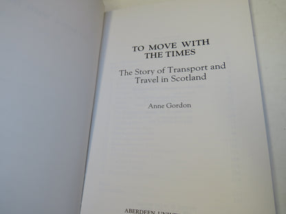 To Move With The Times The Story of Transport and Travel In Scotland By Anne Gordon 1988