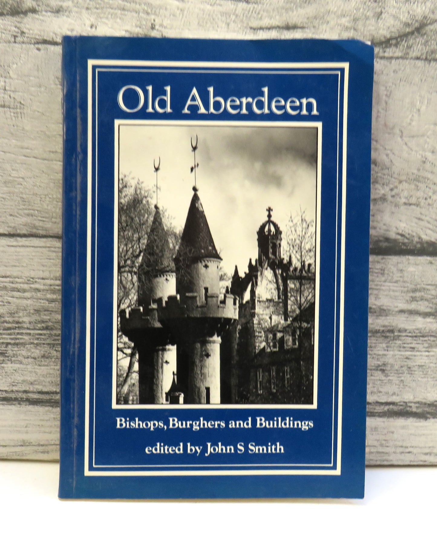 Old Aberdeen Bishops, Burghers and Buildings Edited By John S. Smith 1991