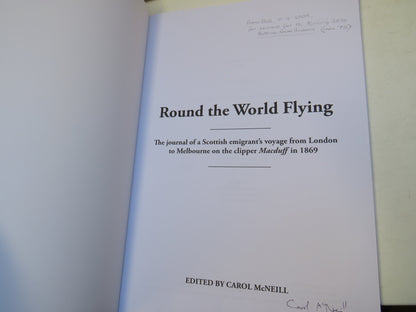 Round The World Flying The Journal of a Scottish Emigrant's Voyage From London To Melbourne On The Clipper Macduff In 1869 Edited By Carol McNeill 2008