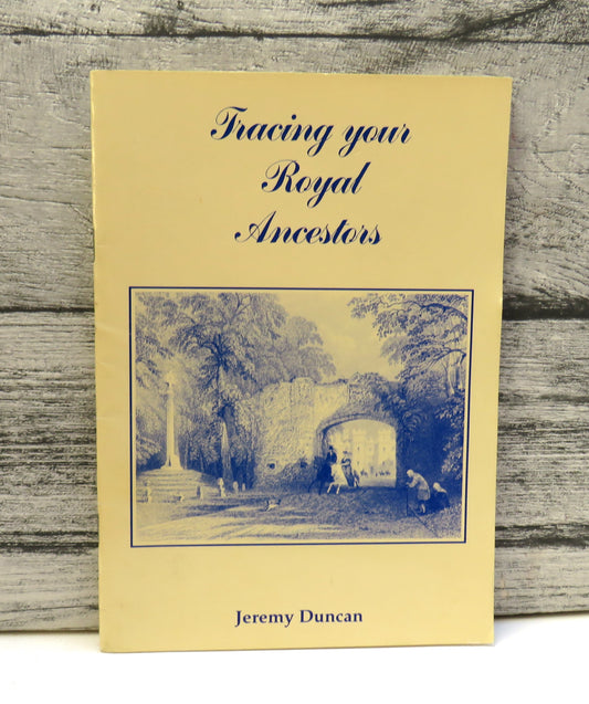 Tracing Your Royal Ancestors A Guide For Those of Scottish or English Descent By Jeremy Duncan 1994