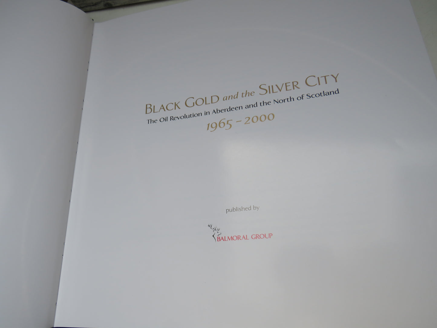 Black Gold and The Silver City The Oil Revolution In Aberdeen and The North of Scotland 1965-2000
