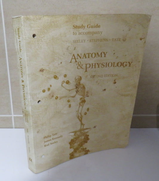 Study Guide to Accompany:  Anatomy & Physiology, Second Edition by Philip Tate, James Kennedy & Rod Seeley, 1992