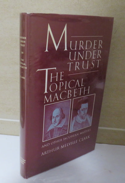 Murder Under Trust, The Topical MacBeth and other Jacobean Matters by Arthur Melville Clark, 1981 book image 2