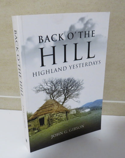 Back O' The Hill, Highland Yesterdays by John G. Gibson, 2008 book image 2
