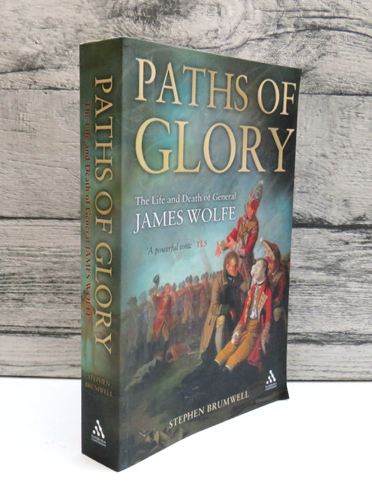 Paths of Glory The Life and Death of General James Wolfe By Stephen Brumwell 2007