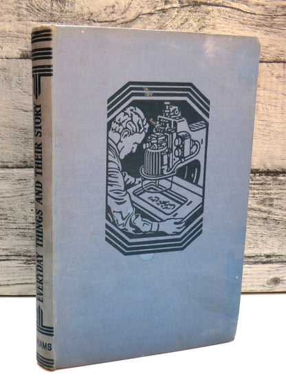 Everyday Things and Their Story The Romantic Story of Modern Industry and How It Supplies Our Daily  book front cover
