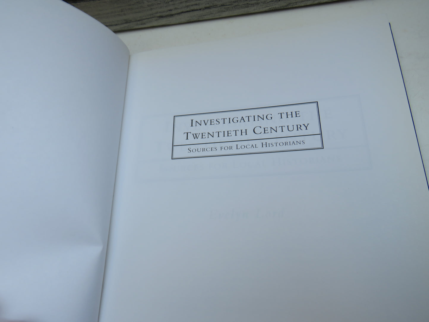 Investigating The Twentieth Century Sources  For Local Historians By Evelyn Lord 1999