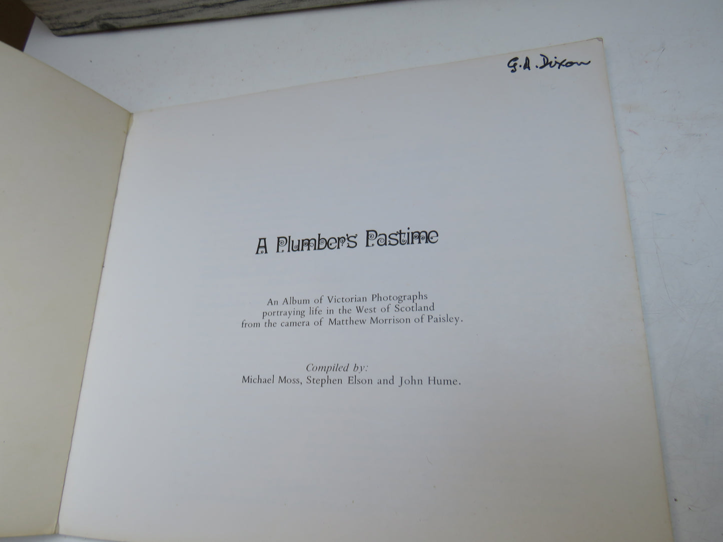A Plumber's Pastime An Album of Victorian Photographs Portraying Life In The West of Scotland From The Camera of Matthew Morrison of Paisley 1975
