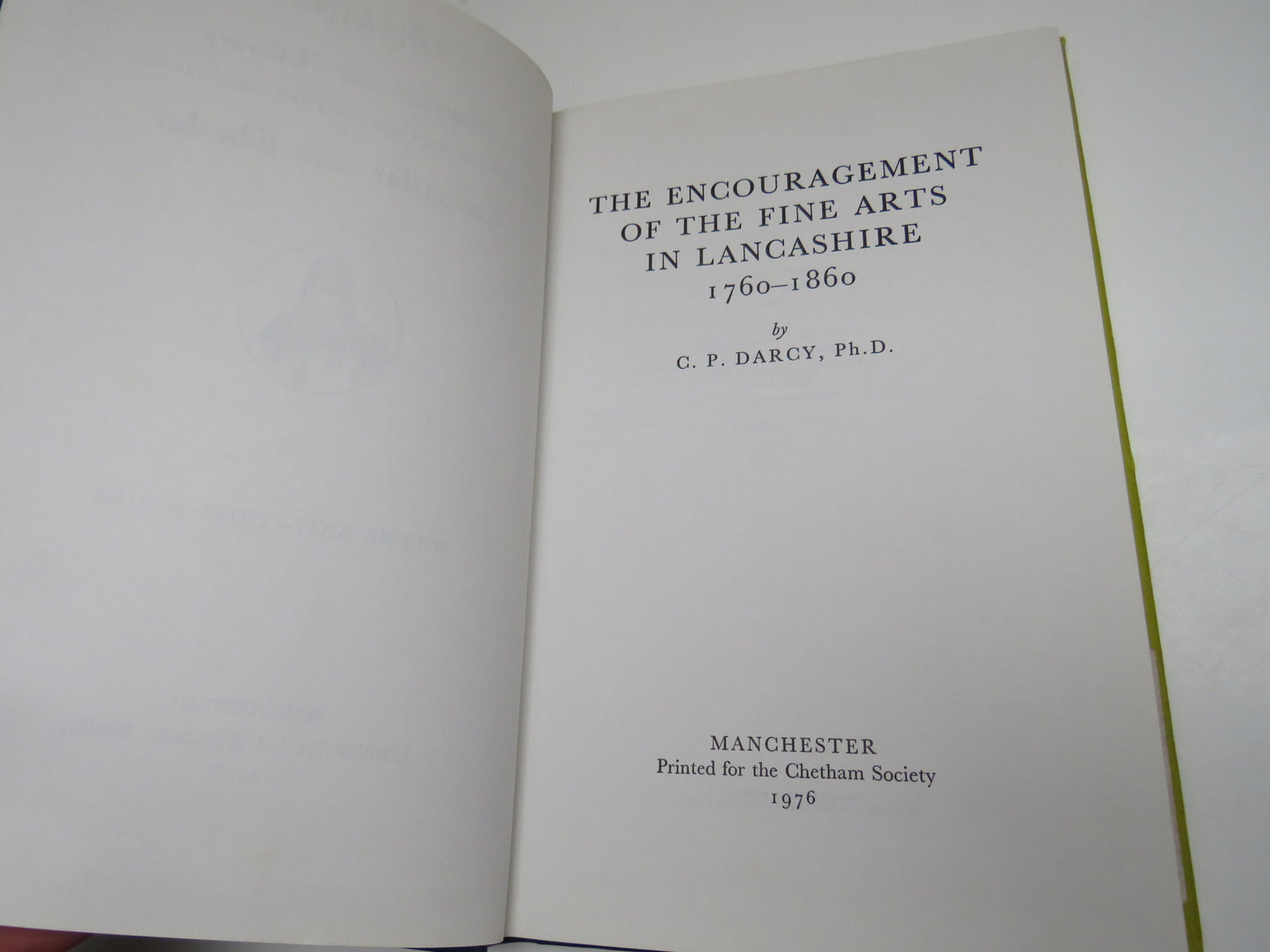 The Encouragement of the Fine Arts In Lancashire 1760-1860 By C.P Darccy 1976