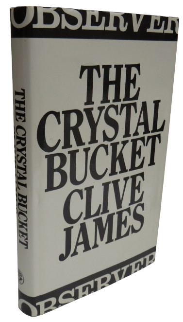 The Crystal Bucket Television Criticism From The Observer 1976-79 By Clive James 1981