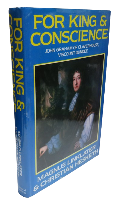 For King and Conscience John Graham of Claverhouse Viscount Dundee (1648-1689) Magnus Linklater and  book front cover