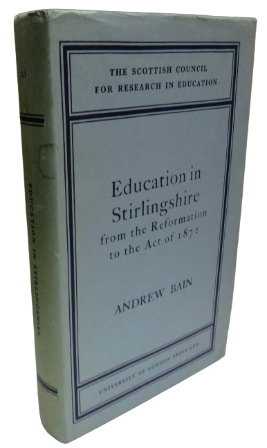 Education In Stirlingshire From The Reformation To The Act of 1872 By Andrew Bain 1965