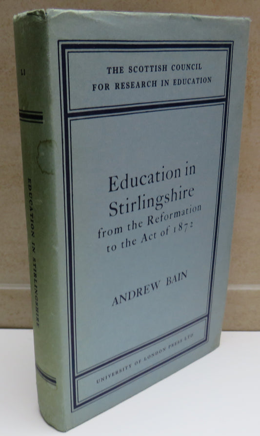 Education In Stirlingshire From The Reformation To The Act of 1872 By Andrew Bain 1965